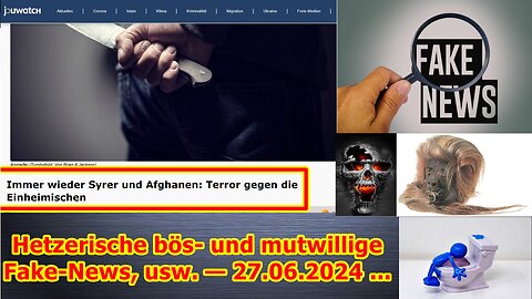 Hetzerische bös- und mutwillige Fake-News, usw. — 27.06.2024 ...