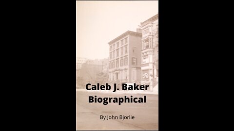 Caleb J. Baker Biography by John Bjorlie