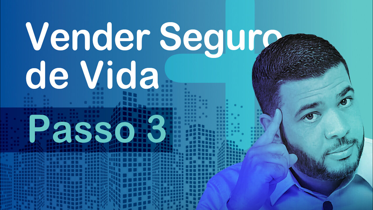 Aprenda a vender Seguro de Vida - (Passo 3)