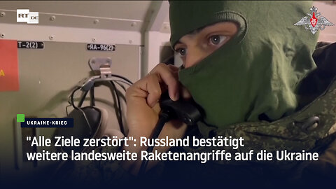 "Alle Ziele zerstört": Russland bestätigt weitere landesweite Raketenangriffe auf die Ukraine