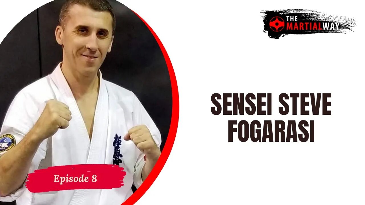 The Martial Way Ep. 8 - Sensei Steve Fogarasi