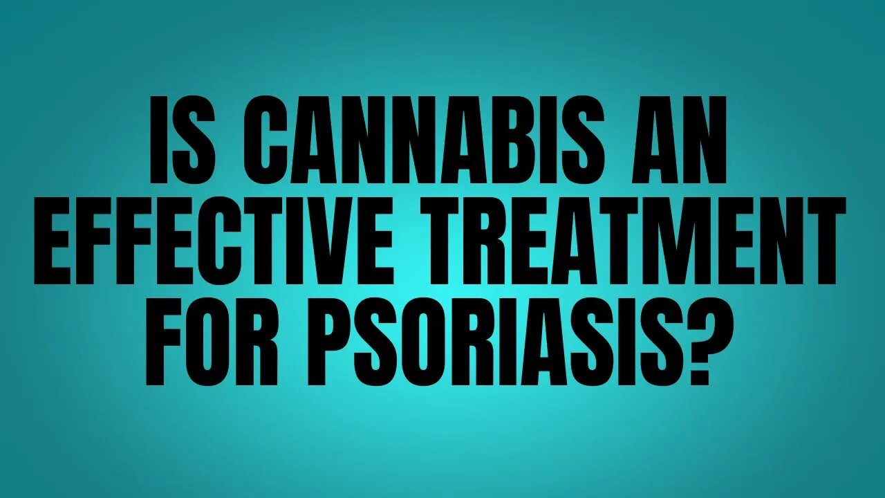 Is Cannabis an Effective Treatment for Psoriasis?