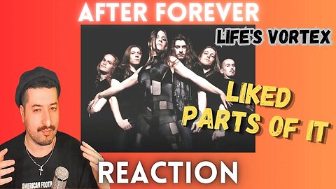 LIKED PARTS OF IT - After Forever - Life's Vortex Reaction
