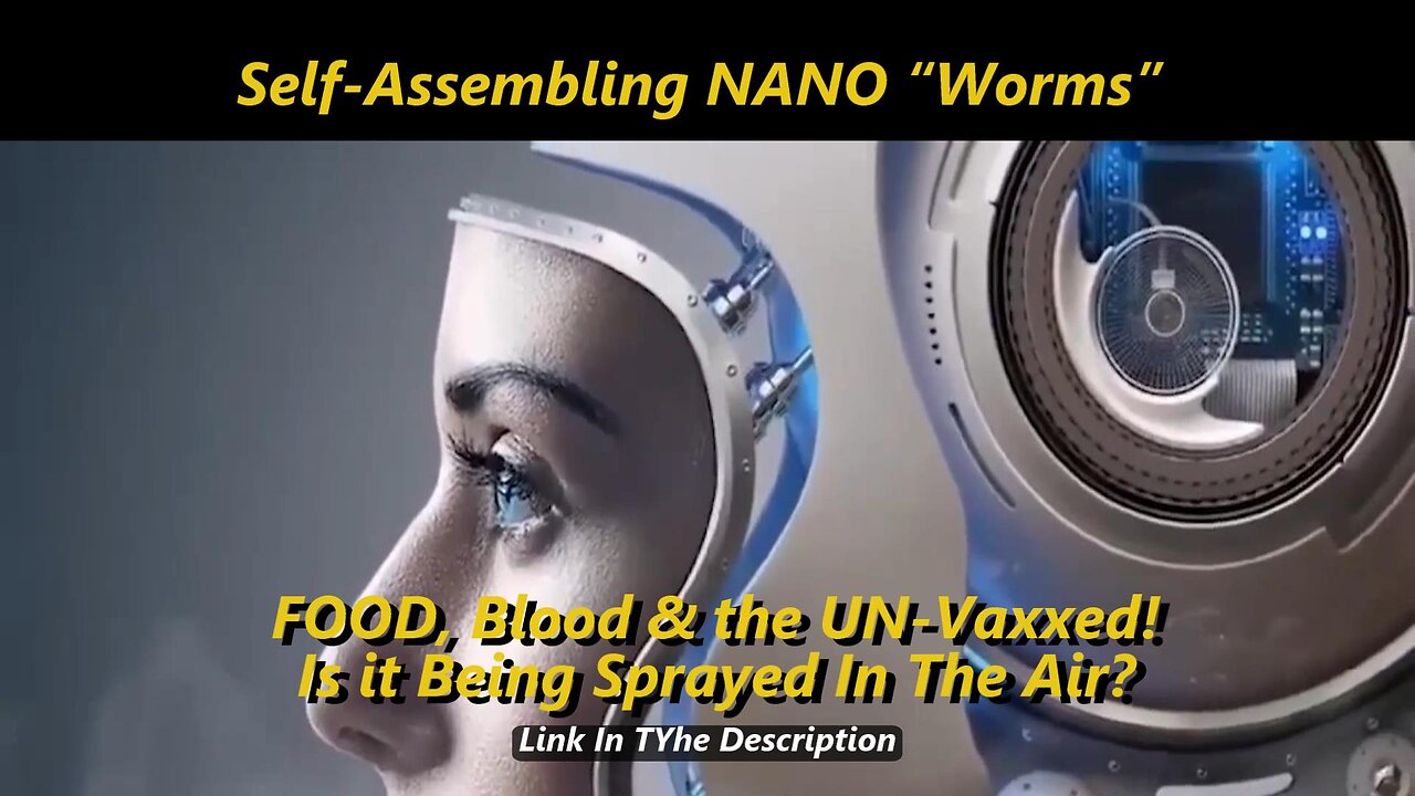 Self-Assembling NANO Worms FOOD, Blood & the UN-Vaxxed! Is it Being Sprayed In The Air?