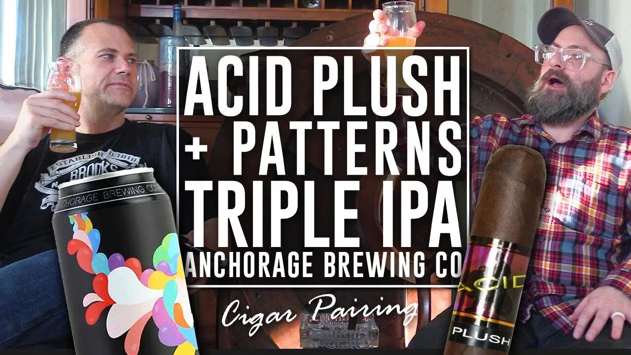 Acid Plush + Patterns Triple IPA | Cigar Pairing