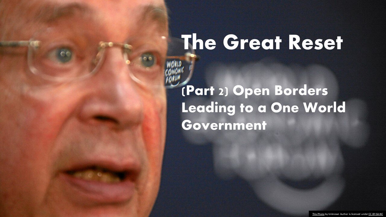 The Great Reset (Part 2) Open Borders Leading to a One World Government