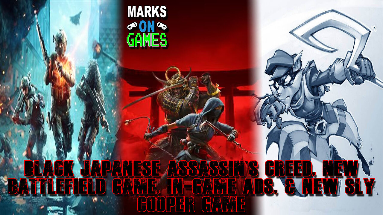 Black Japanese Assassin's Creed, New Battlefield Game, In-Game Ads, & New Sly Cooper Game