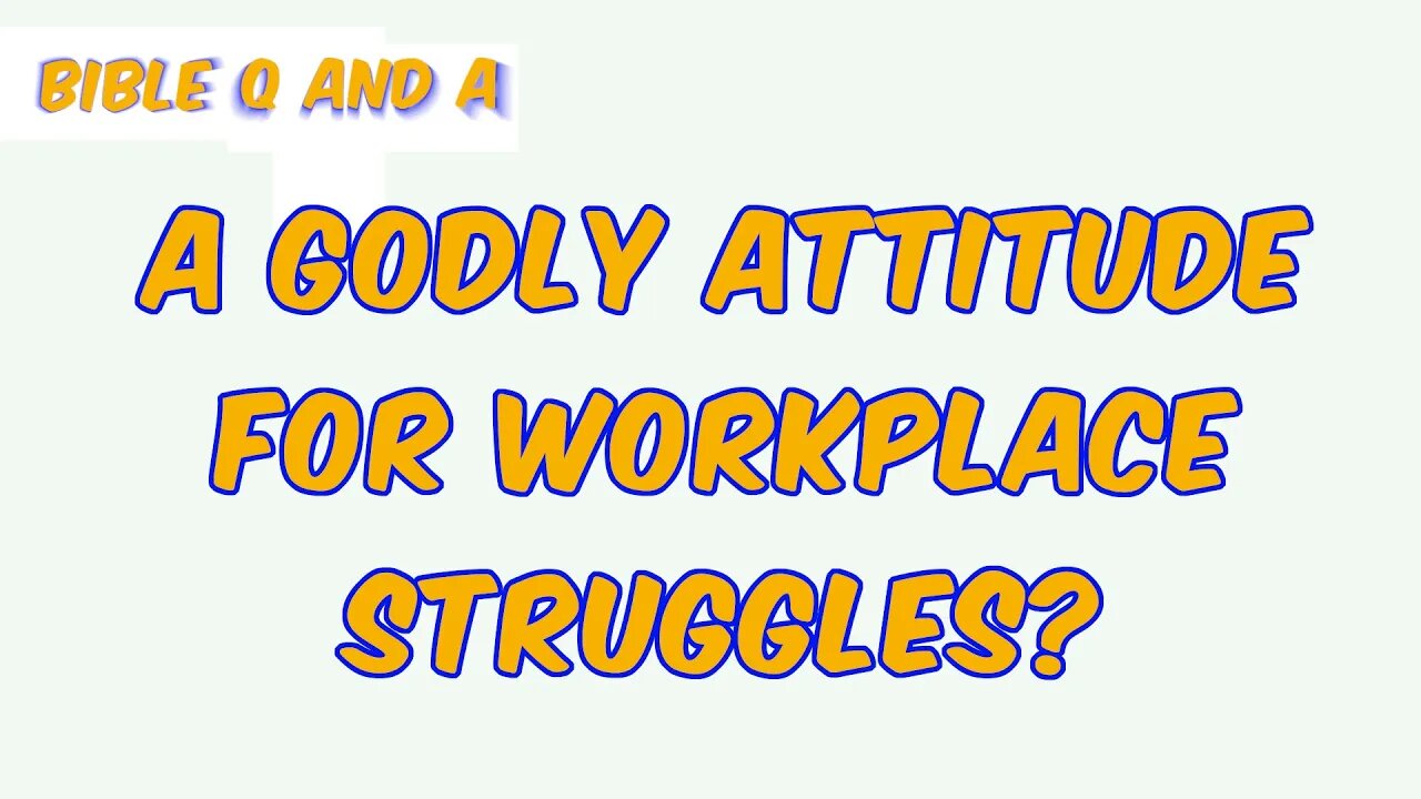 A Godly Attitude for Workplace Struggles