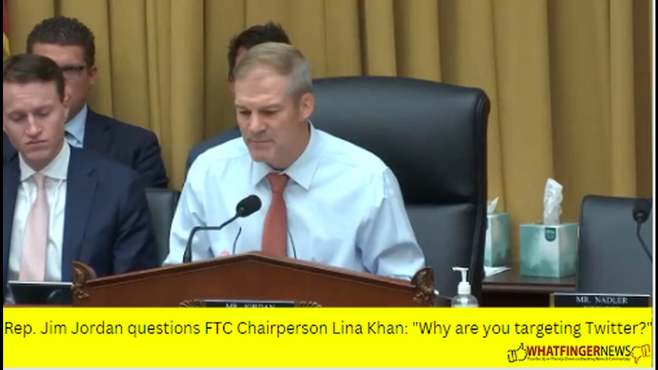 Rep. Jim Jordan questions FTC Chairperson Lina Khan: "Why are you targeting Twitter?"