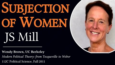 Mill's Subjection of Women (Wendy Brown, UC Berkeley)