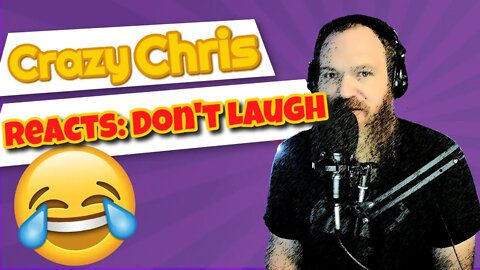 Crazy Chris Reacts - Don't Laugh Challenge