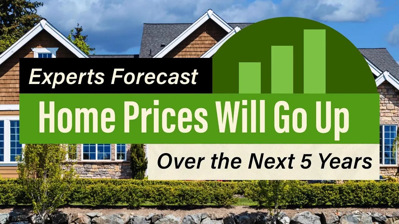 Home Prices Will Go Up Over The Next 5 Years!