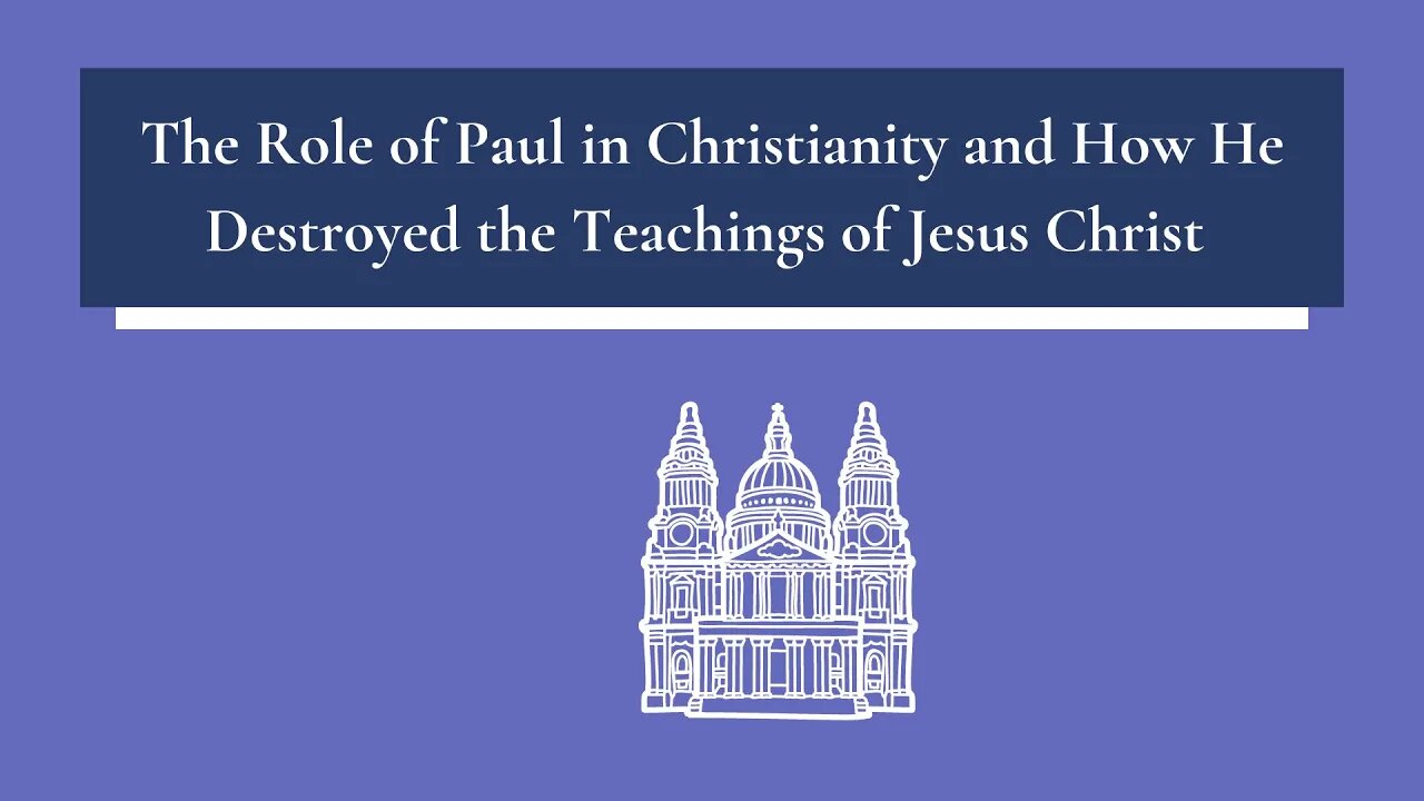 The Role of Paul in Christianity and How He Destroyed the Teachings of Jesus Christ