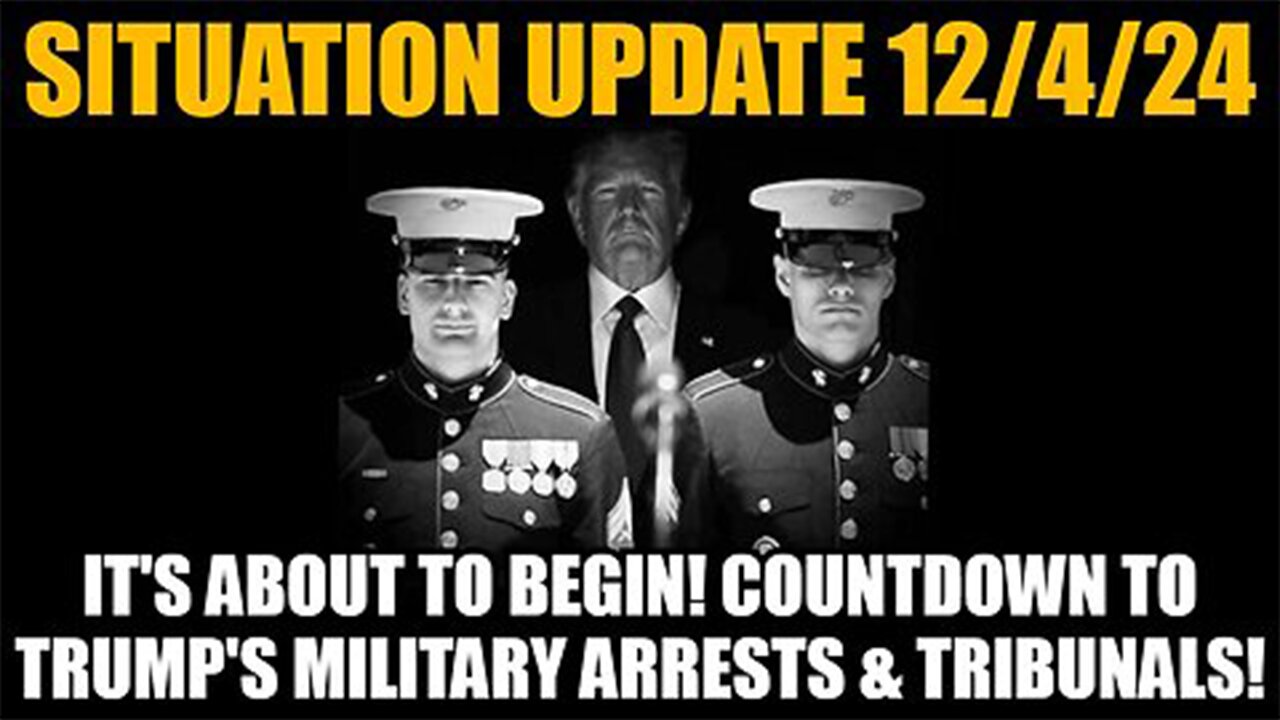 Situation Update 12/5/24 - It's About to Begin! Countdown to Trump's Military Arrests & Tribunals