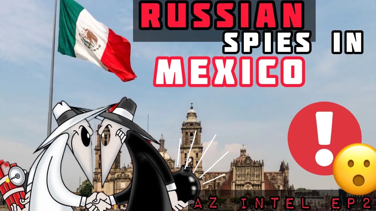 🤫 Russian Spies in Mexico and more | AZ Intel EP2