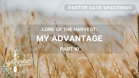 Lord Of The Harvest: My Advantage - Pastor Dave Spadzinski