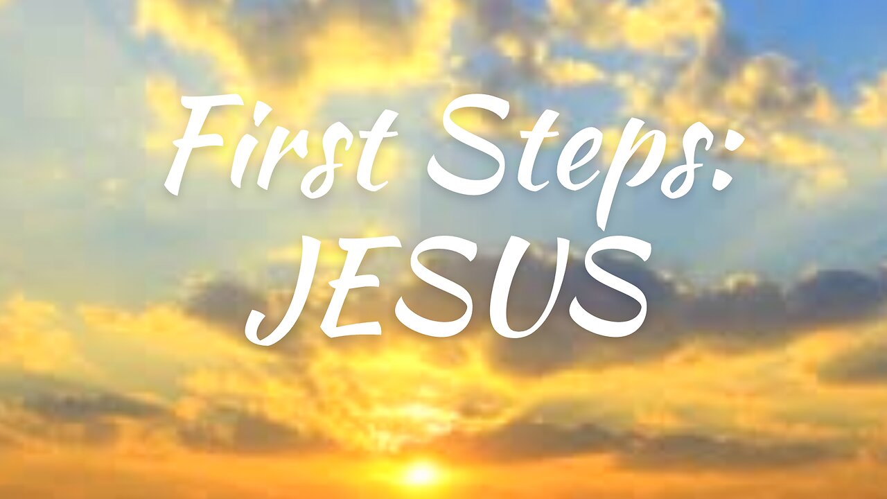 First Steps: Jesus