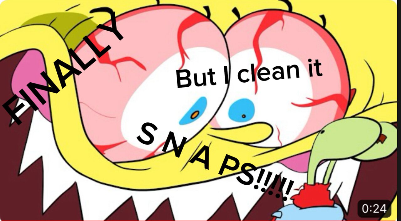 SpongeBob Finally Snaps out if it but I clean it