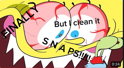SpongeBob Finally Snaps out if it but I clean it