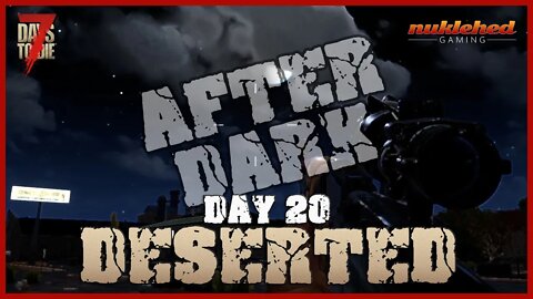 Deserted: Day 20 After Dark | 7 Day to Die Let's Play Gaming Series