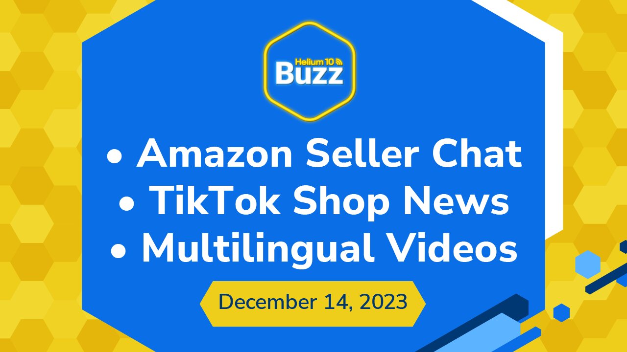 Amazon Seller Chat, TikTok Shop News, and Multilingual Videos | Helium 10 Buzz 12/14/23