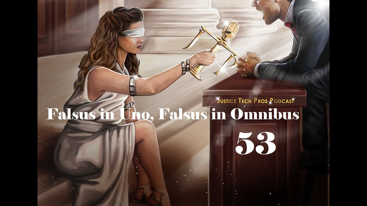 JTP Episode 53 Falsus in Uno, Falsus in Omnibus