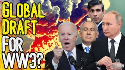 GLOBAL DRAFT FOR WW3? - Governments Prepare To FORCE You Into War In Russia & Israel!