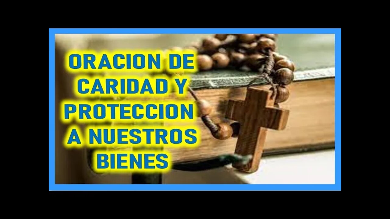 ORACION DE CARIDAD Y PROTECCION A NUESTROS BIENES