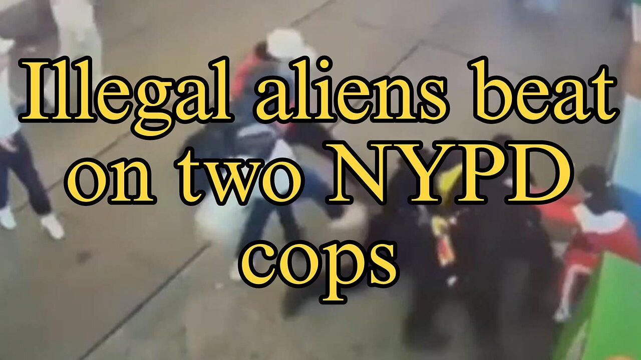 Illegal aliens beat on two NYPD cops!