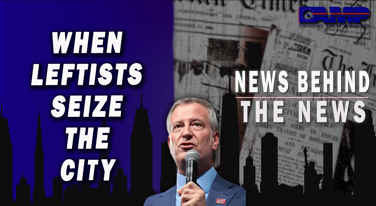 When Leftists Seize a City | NEWS BEHIND THE NEWS November 1st, 2022