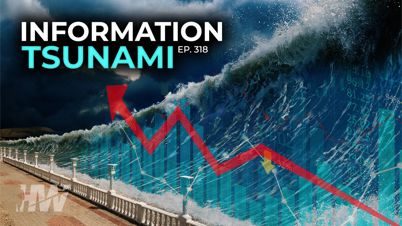 Episode 318: INFORMATION TSUNAMI