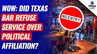 WOW: Did Texas Bar Refuse Service Over Political Affiliation?