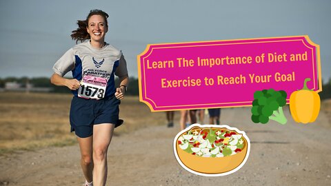 Learn The Importance Of Diet And Exercise To Reach Your Goal