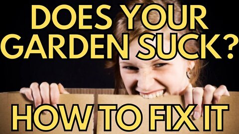 Does Your Garden Suck? How To Fix It.