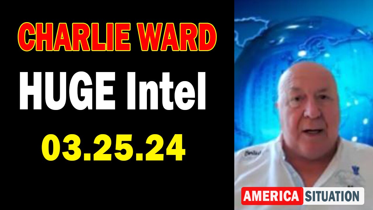 Charlie Ward HUGE Intel Mar 25: "BOMBSHELL: Something Big Is Coming"