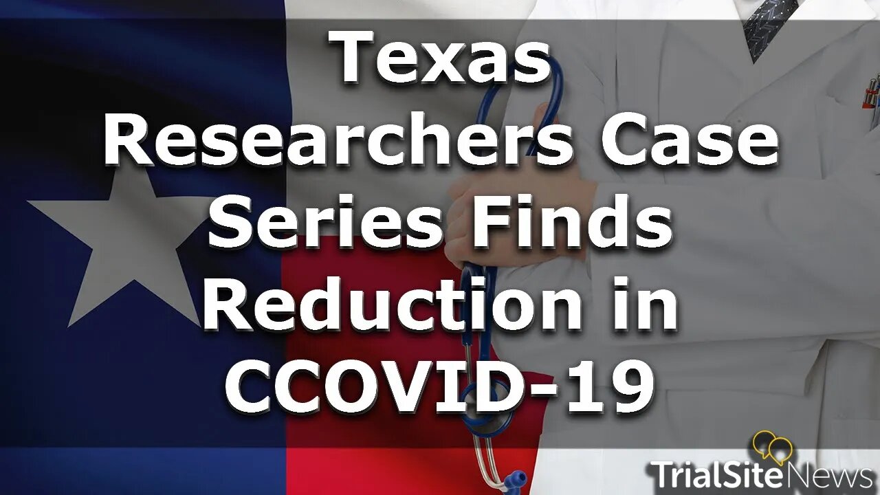 News Roundup | Texas Physician/Researchers Case Series Finds Reduction in COVID-19 Hospitalization