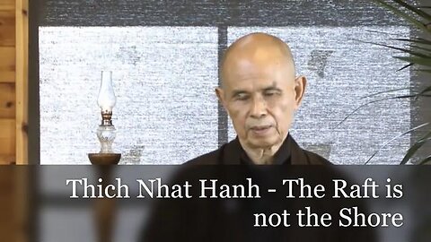 Thich Nhat Hanh - The Raft is not the Shore