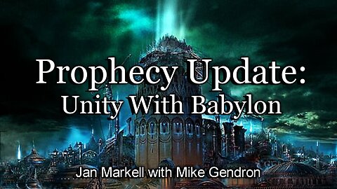 Prophecy Update: Unity with Babylon