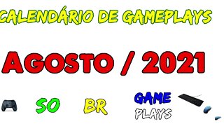 Calendário de Gameplays - AGOSTO DE 2021