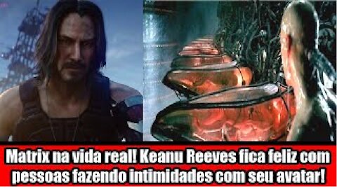 Matrix na vida real! Keanu Reeves fica feliz com pessoas fazendo intimidades com seu avatar