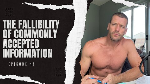 Episode 44: The Fallibility of Commonly Accepted Information