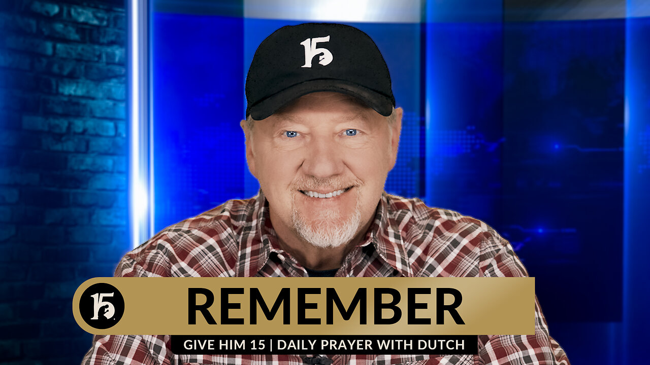 Remember | Give Him 15: Daily Prayer with Dutch | March 14, 2024