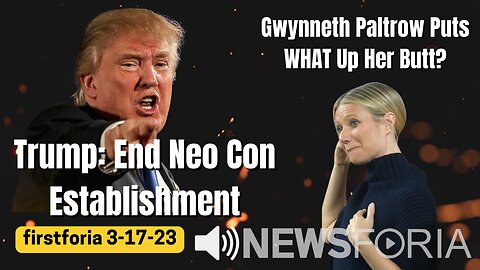 Trump: End Neo-Con Establishment - Gwynneth Puts WHAT Up Her Butt?