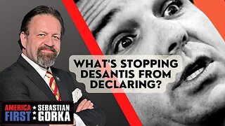 What's stopping DeSantis from declaring? Alex Marlow with Sebastian Gorka on AMERICA First