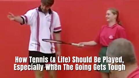 How Tennis (& Life) Should Be Played, Especially When The Going Gets Tough