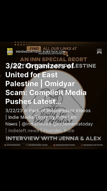 3/22: Organizers of United for East Palestine | Omidyar Scam: Complicit Media Pushes FRAUD