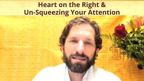 Heart on the Right & Un-Squeezing Your Attention