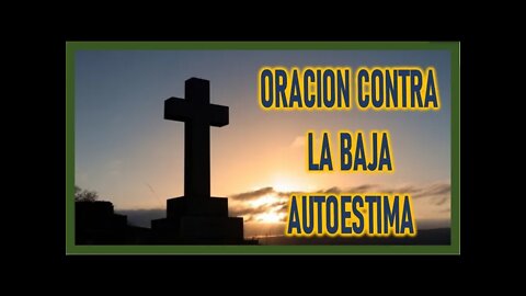 ORACION CONTRA LA BAJA AUTOESTIMA