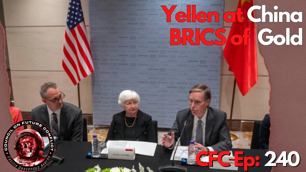 Council on Future Conflict Episode 240: Yellen at China, BRICS of Gold