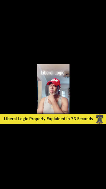 Liberal Logic Properly Explained in 73 Seconds